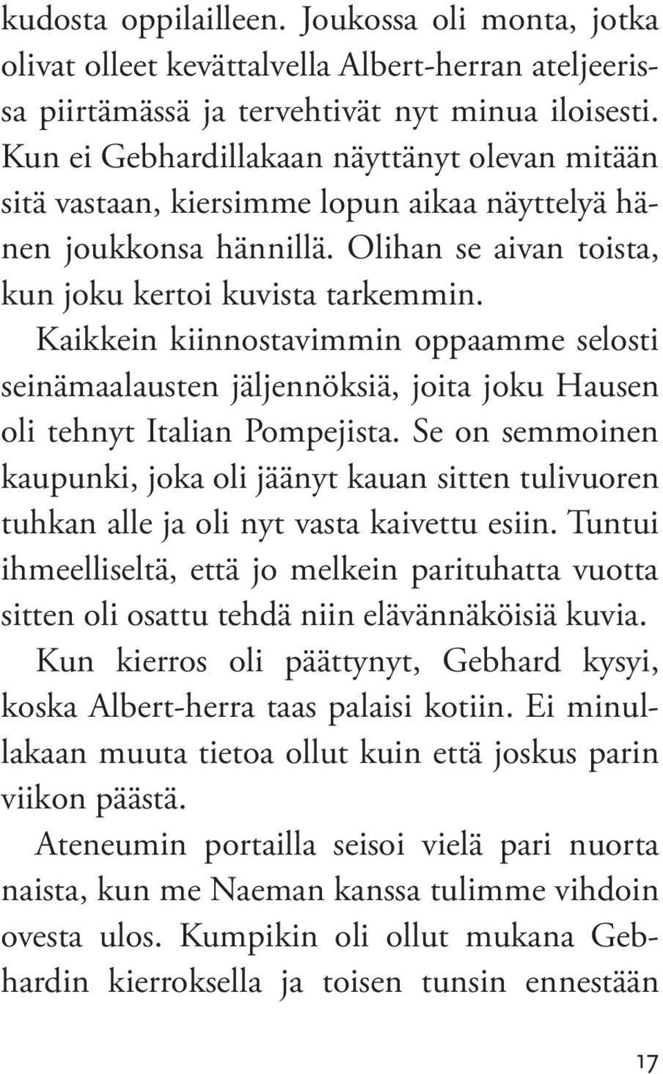 Kaikkein kiinnostavimmin oppaamme selosti seinämaa lausten jäljennöksiä, joita joku Hausen oli tehnyt Italian Pompejista.