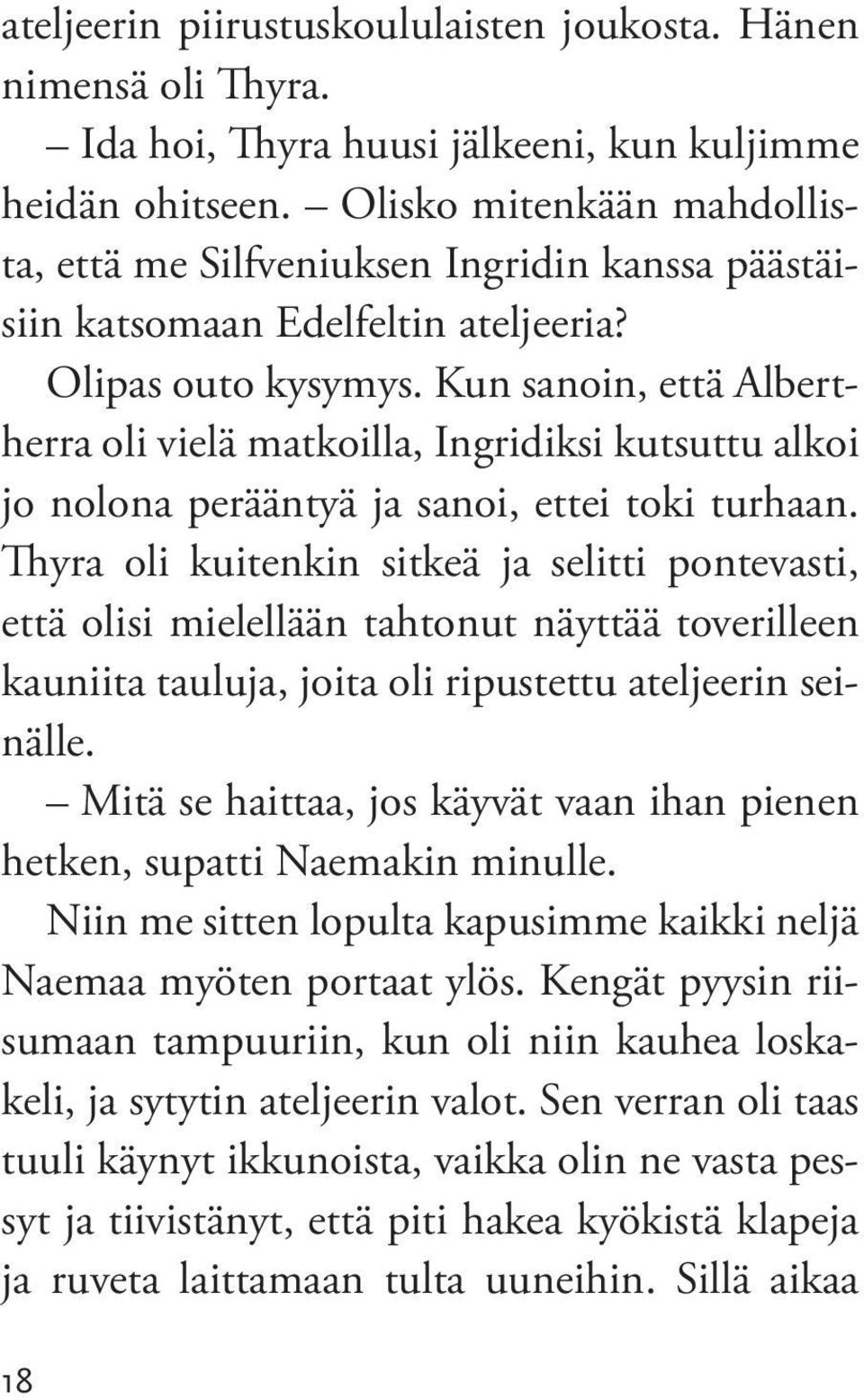 Kun sanoin, että Albertherra oli vielä matkoilla, Ingridiksi kutsuttu alkoi jo nolona perääntyä ja sanoi, ettei toki turhaan.