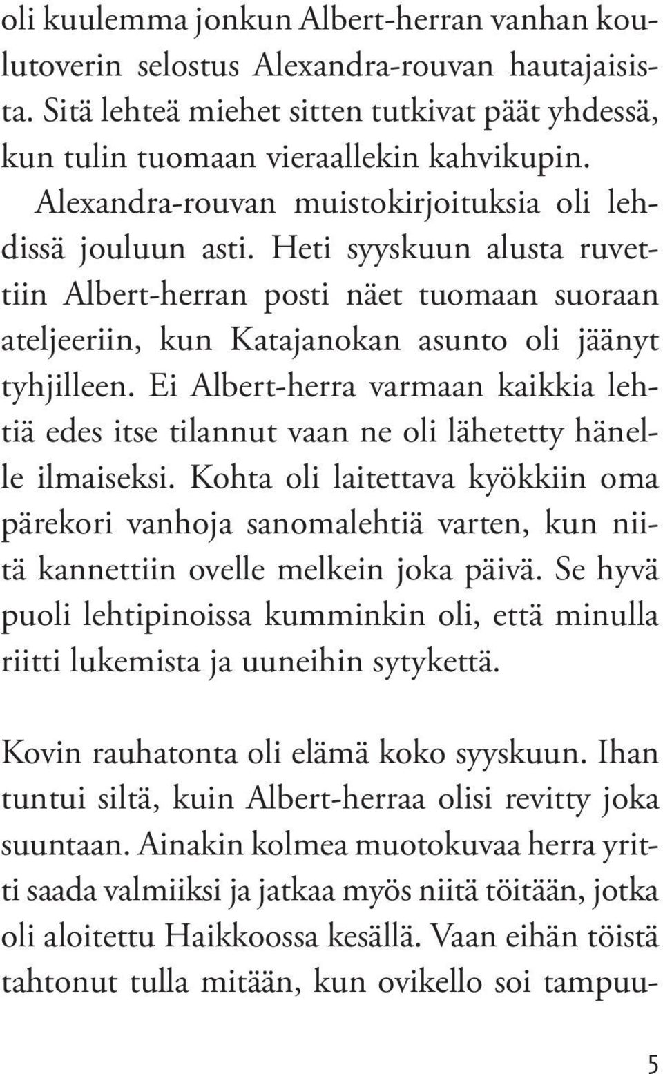 Ei Albert-herra varmaan kaikkia lehtiä edes itse tilannut vaan ne oli lähetetty hänelle ilmaiseksi.