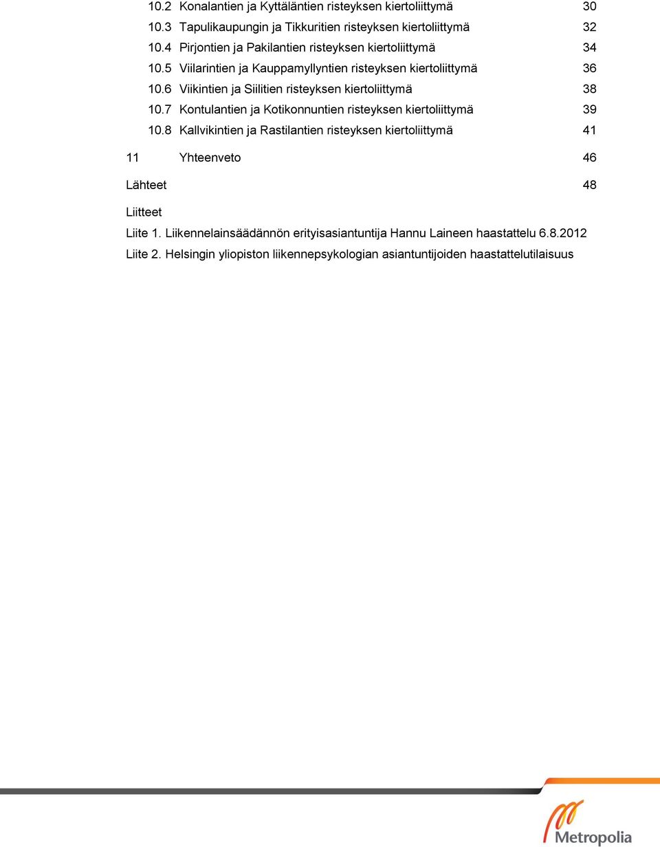 6 Viikintien ja Siilitien risteyksen kiertoliittymä 38 10.7 Kontulantien ja Kotikonnuntien risteyksen kiertoliittymä 39 10.