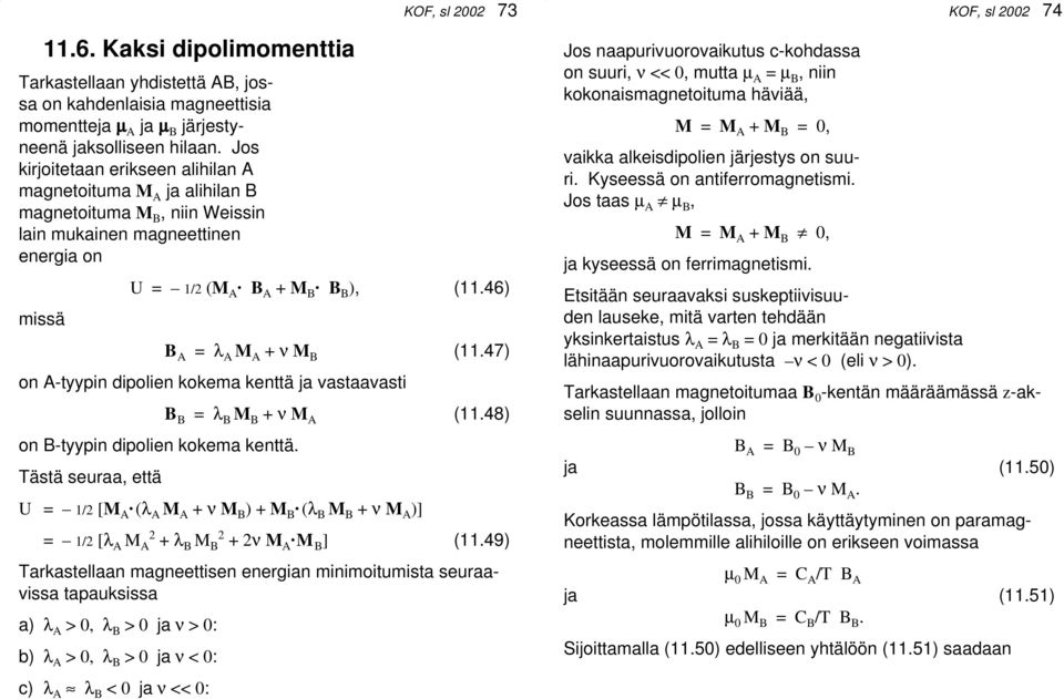 46) B A = λ A M A + ν M B (11.47) on A-tyypin dipolien kokema kenttä ja vastaavasti on B-tyypin dipolien kokema kenttä. Tästä seuraa, että B B = λ B M B + ν M A (11.