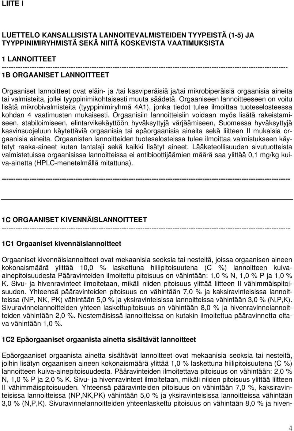 kasviperäisiä ja/tai mikrobiperäisiä orgaanisia aineita tai valmisteita, jollei tyyppinimikohtaisesti muuta säädetä.