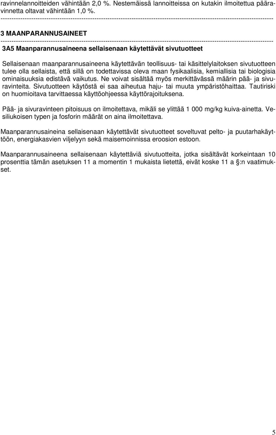 että sillä on todettavissa oleva maan fysikaalisia, kemiallisia tai biologisia ominaisuuksia edistävä vaikutus. Ne voivat sisältää myös merkittävässä määrin pää- ja sivuravinteita.