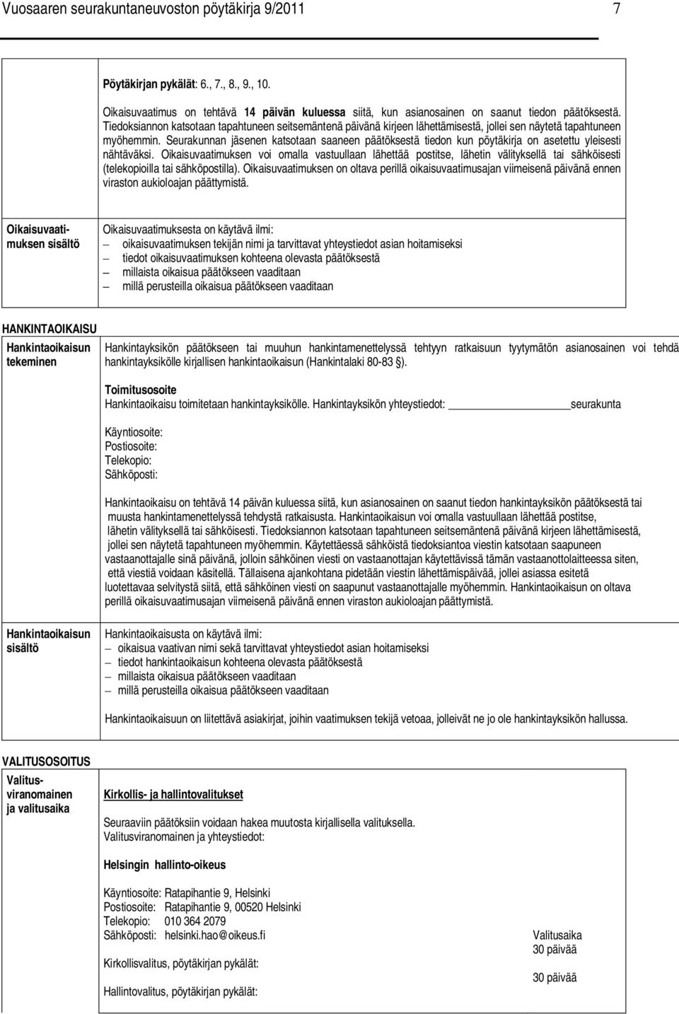 Seurakunnan jäsenen katsotaan saaneen päätöksestä tiedon kun pöytäkirja on asetettu yleisesti nähtäväksi.