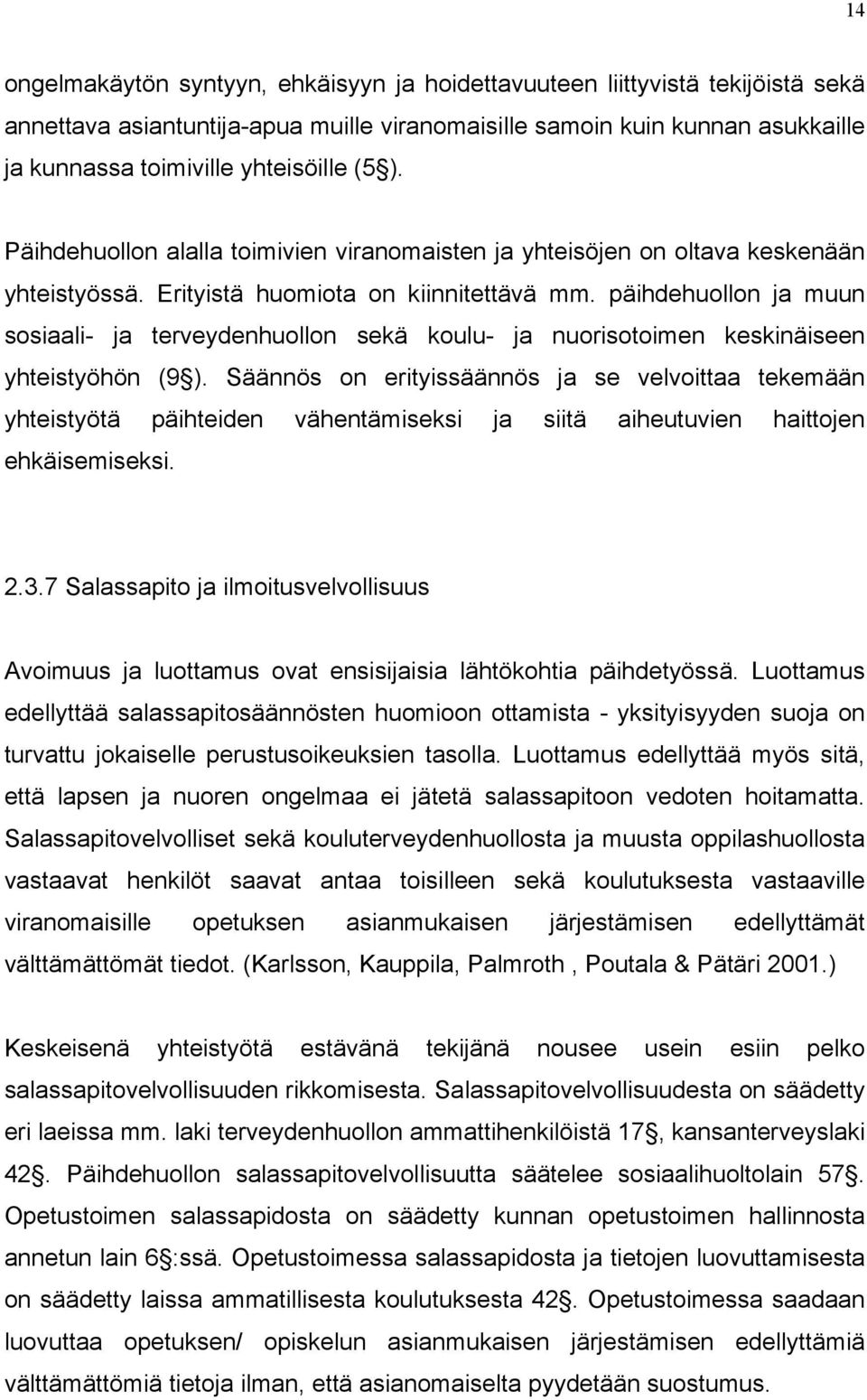 päihdehuollon ja muun sosiaali- ja terveydenhuollon sekä koulu- ja nuorisotoimen keskinäiseen yhteistyöhön (9 ).