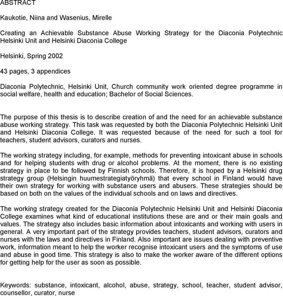 The purpose of this thesis is to describe creation of and the need for an achievable substance abuse working strategy.