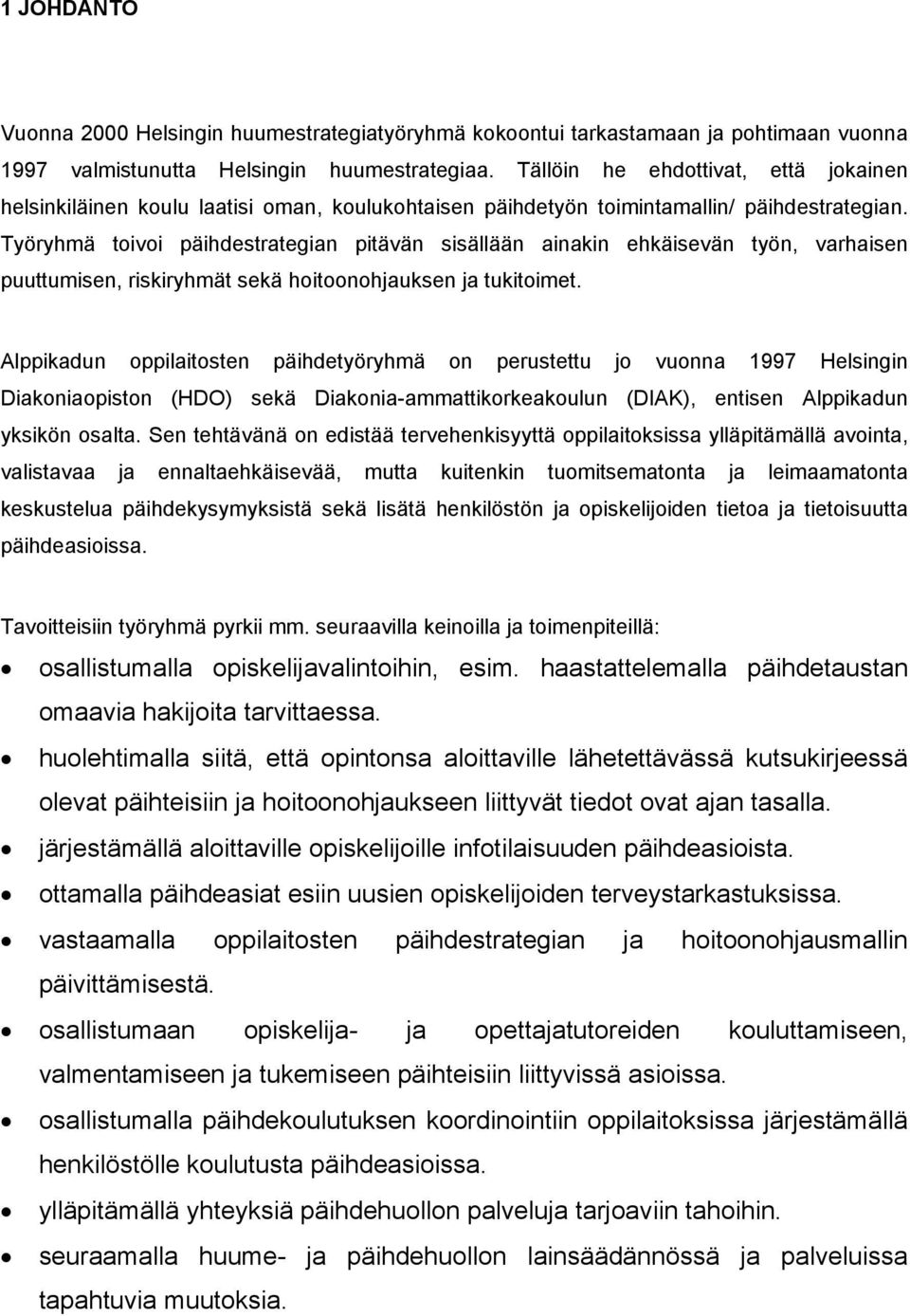 Työryhmä toivoi päihdestrategian pitävän sisällään ainakin ehkäisevän työn, varhaisen puuttumisen, riskiryhmät sekä hoitoonohjauksen ja tukitoimet.