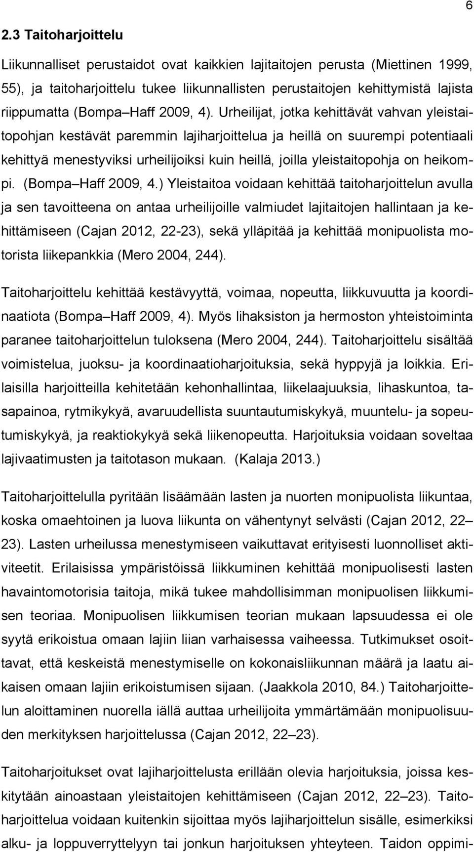 Urheilijat, jotka kehittävät vahvan yleistaitopohjan kestävät paremmin lajiharjoittelua ja heillä on suurempi potentiaali kehittyä menestyviksi urheilijoiksi kuin heillä, joilla yleistaitopohja on