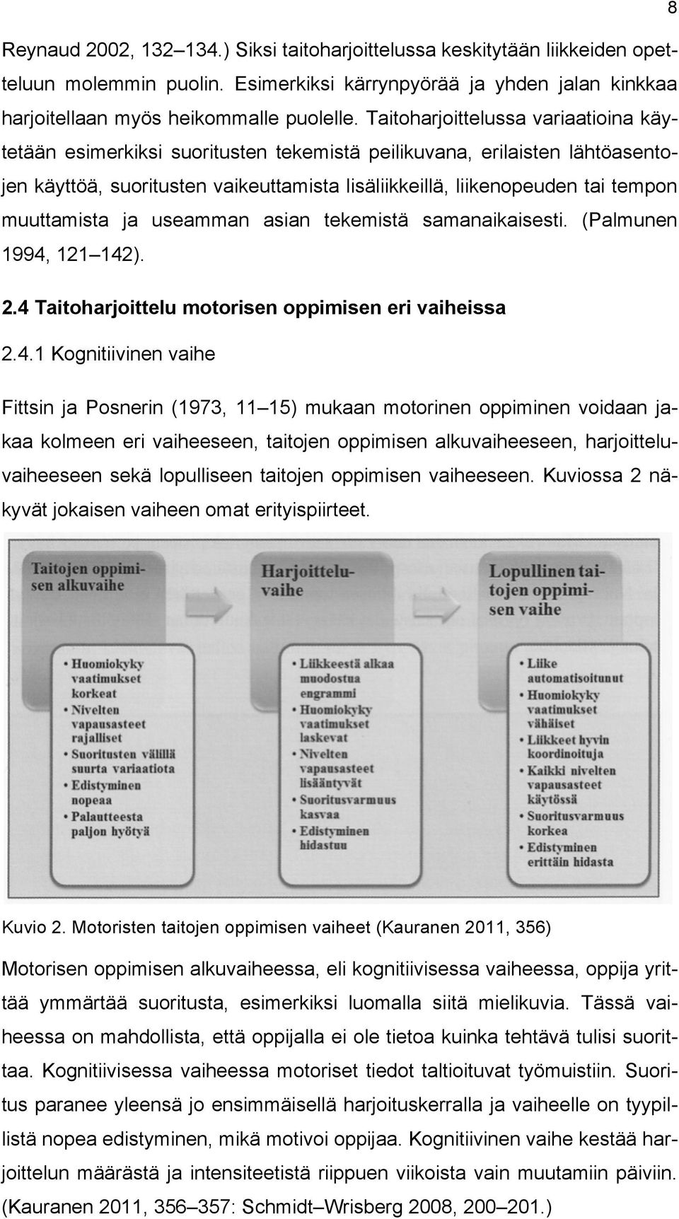 muuttamista ja useamman asian tekemistä samanaikaisesti. (Palmunen 1994,