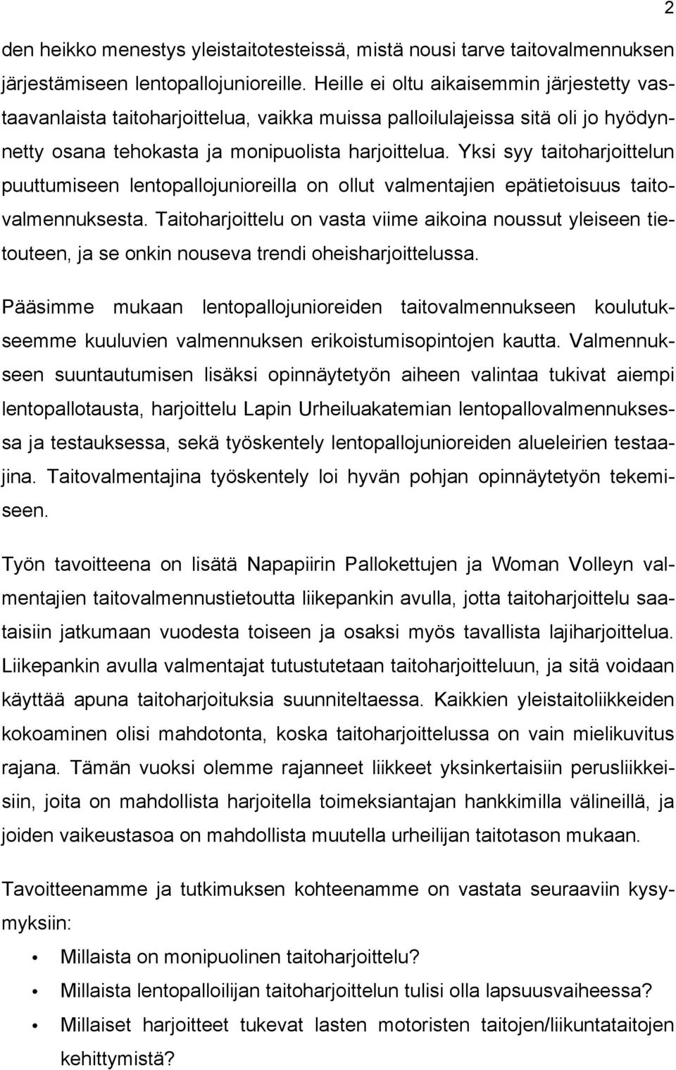 Yksi syy taitoharjoittelun puuttumiseen lentopallojunioreilla on ollut valmentajien epätietoisuus taitovalmennuksesta.