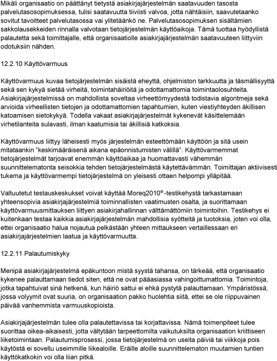 Tämä tuottaa hyödyllistä palautetta sekä toimittajalle, että organisaatiolle asiakirjajärjestelmän saatavuuteen liittyviin odotuksiin nähden. 12.