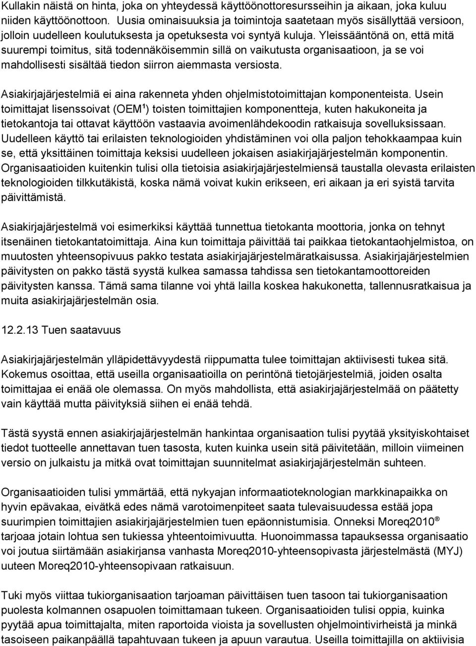 Yleissääntönä on, että mitä suurempi toimitus, sitä todennäköisemmin sillä on vaikutusta organisaatioon, ja se voi mahdollisesti sisältää tiedon siirron aiemmasta versiosta.