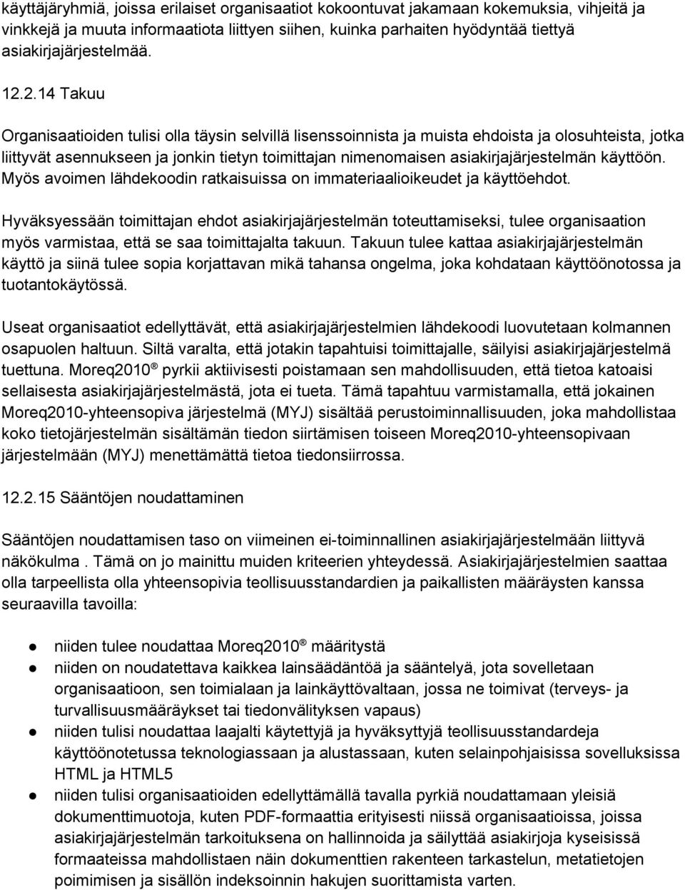 asiakirjajärjestelmän käyttöön. Myös avoimen lähdekoodin ratkaisuissa on immateriaalioikeudet ja käyttöehdot.