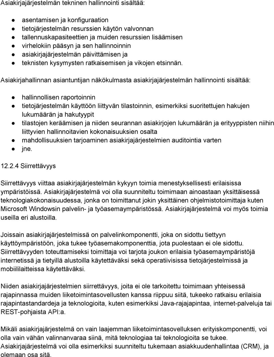 Asiakirjahallinnan asiantuntijan näkökulmasta asiakirjajärjestelmän hallinnointi sisältää: hallinnollisen raportoinnin tietojärjestelmän käyttöön liittyvän tilastoinnin, esimerkiksi suoritettujen