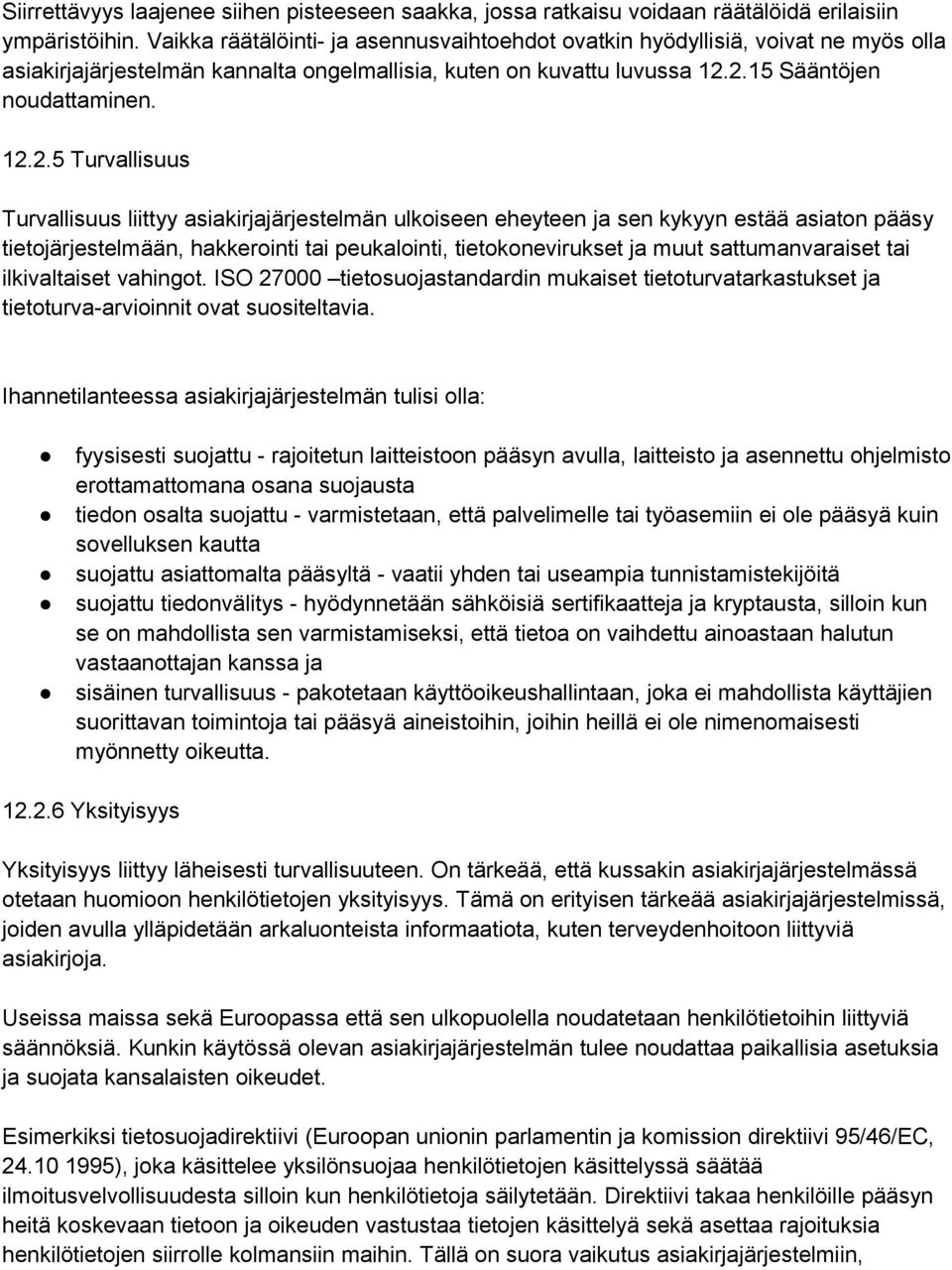 2.15 Sääntöjen noudattaminen. 12.2.5 Turvallisuus Turvallisuus liittyy asiakirjajärjestelmän ulkoiseen eheyteen ja sen kykyyn estää asiaton pääsy tietojärjestelmään, hakkerointi tai peukalointi,