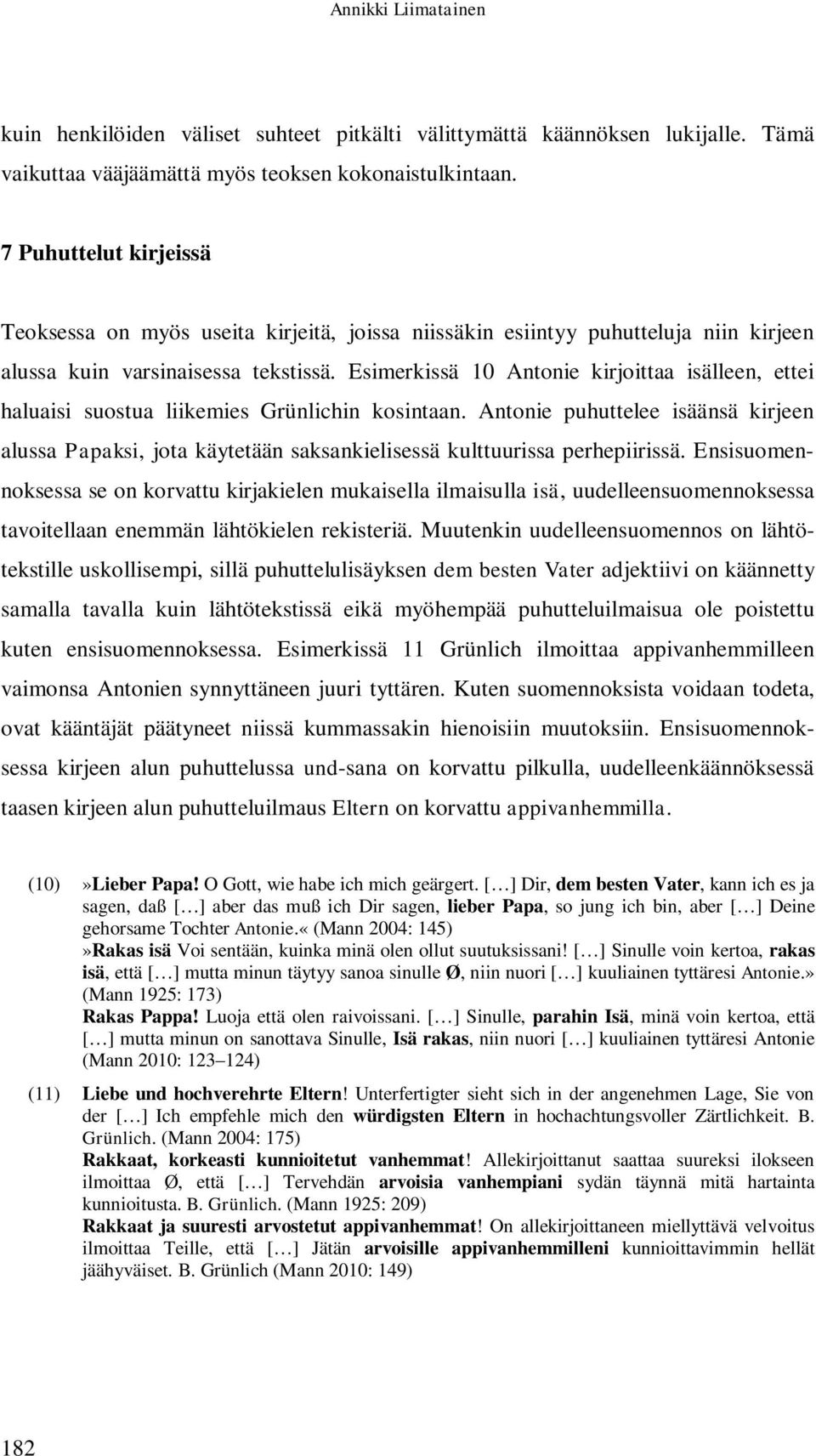 Esimerkissä 10 Antonie kirjoittaa isälleen, ettei haluaisi suostua liikemies Grünlichin kosintaan.