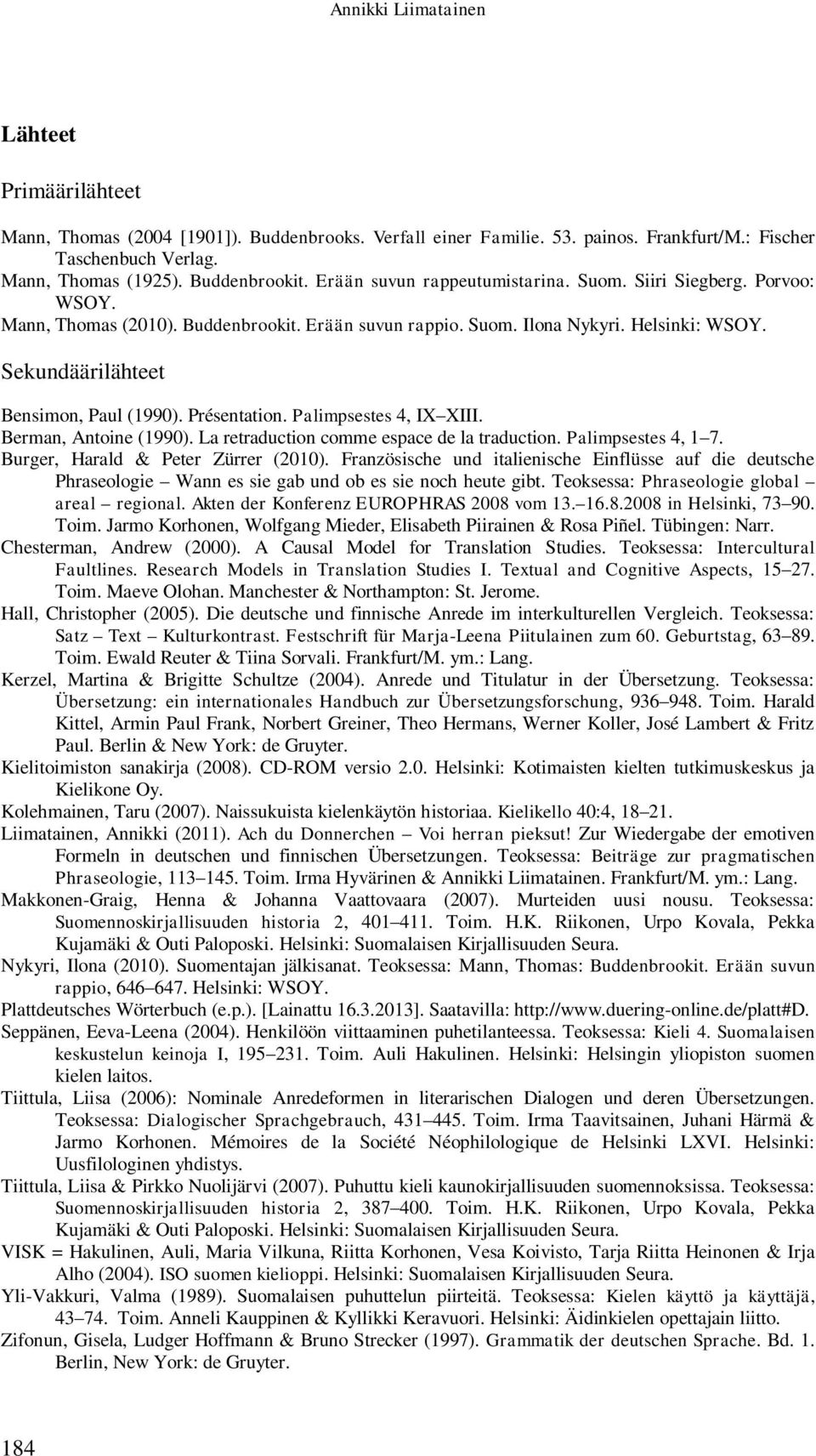 Présentation. Palimpsestes 4, IX XIII. Berman, Antoine (1990). La retraduction comme espace de la traduction. Palimpsestes 4, 1 7. Burger, Harald & Peter Zürrer (2010).