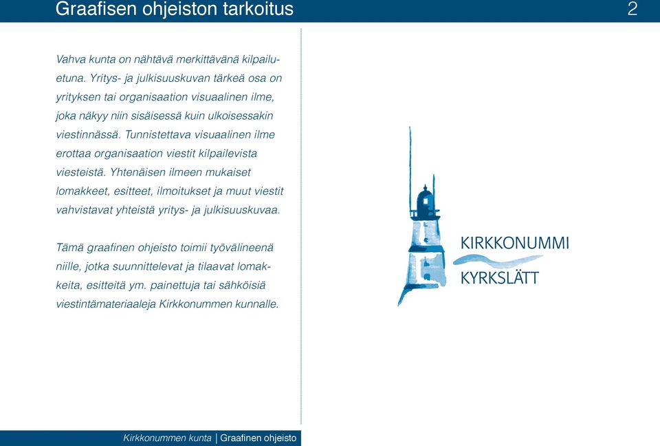 Tunnistettava visuaalinen ilme erottaa organisaation viestit kilpailevista viesteistä.