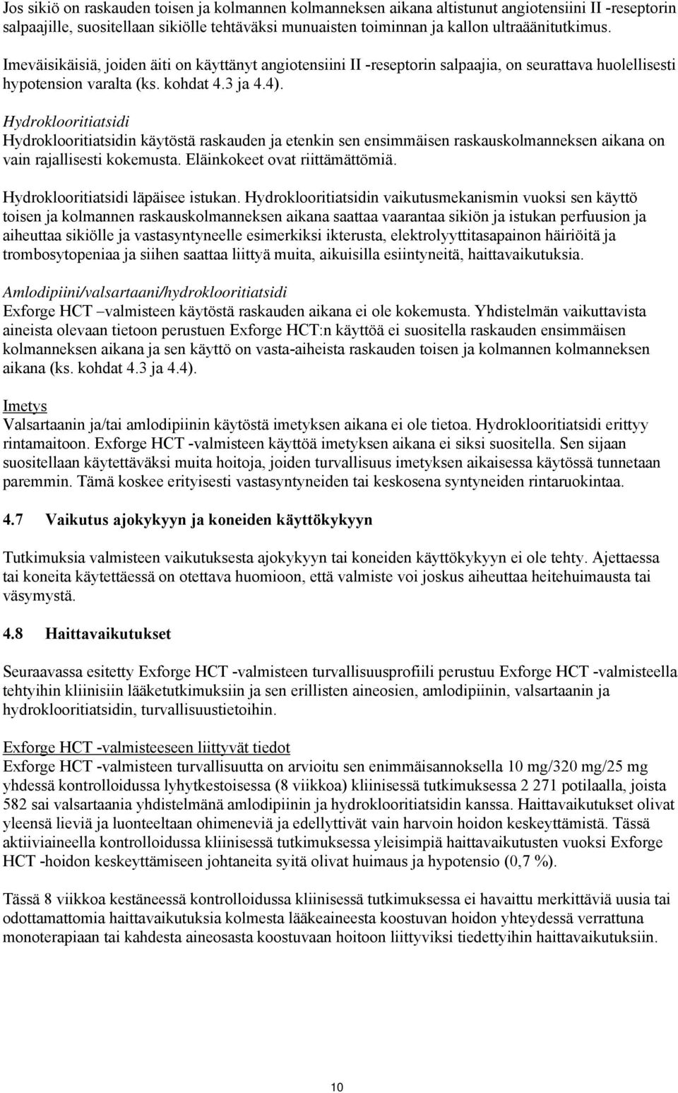 Hydroklooritiatsidi Hydroklooritiatsidin käytöstä raskauden ja etenkin sen ensimmäisen raskauskolmanneksen aikana on vain rajallisesti kokemusta. Eläinkokeet ovat riittämättömiä.