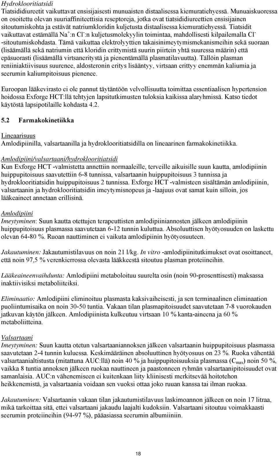 Tiatsidit vaikuttavat estämällä Na + :n Cl - :n kuljetusmolekyylin toimintaa, mahdollisesti kilpailemalla Cl - -sitoutumiskohdasta.