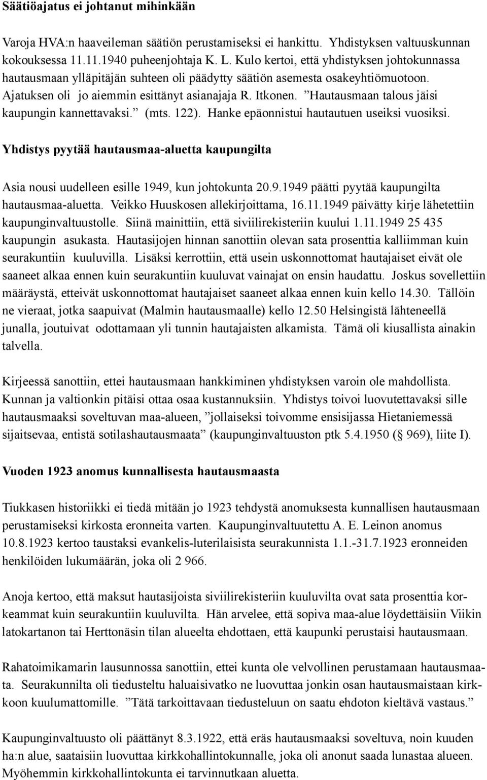 Hautausmaan talous jäisi kaupungin kannettavaksi. (mts. 122). Hanke epäonnistui hautautuen useiksi vuosiksi.