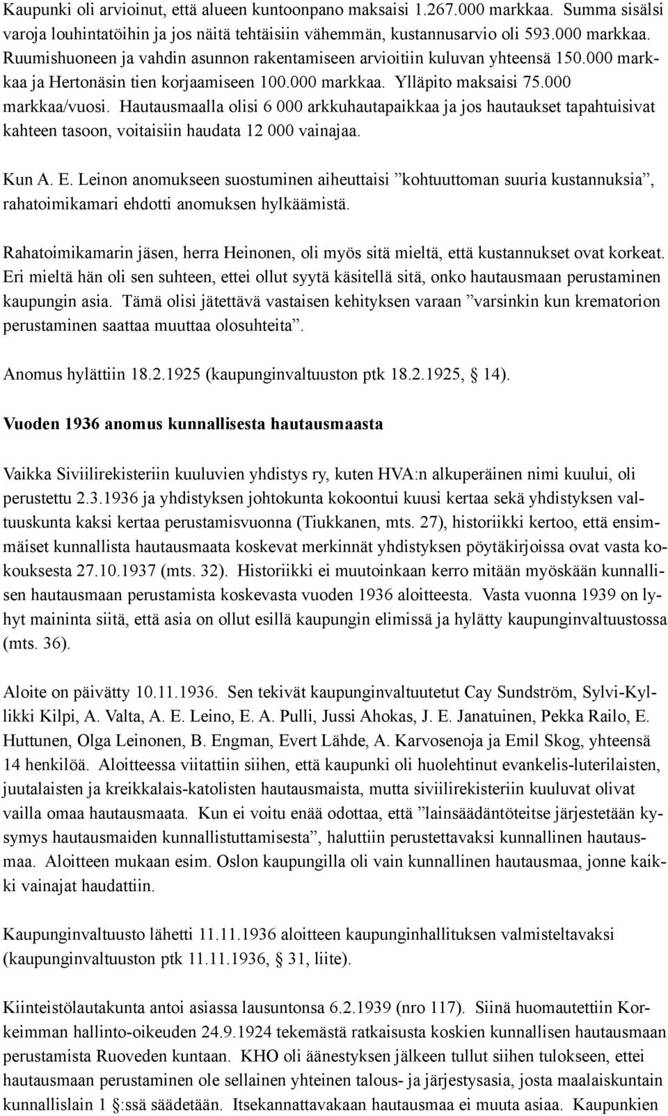 Hautausmaalla olisi 6 000 arkkuhautapaikkaa ja jos hautaukset tapahtuisivat kahteen tasoon, voitaisiin haudata 12 000 vainajaa. Kun A. E.