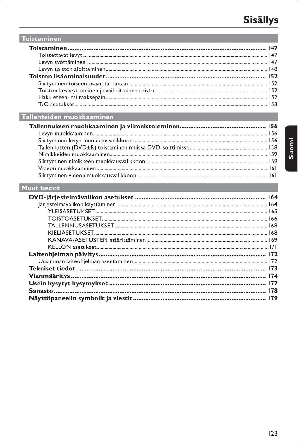 .. 156 Levyn muokkaaminen... 156 Siirtyminen levyn muokkausvalikkoon... 156 Tallennusten (DVD±R) toistaminen muissa DVD-soittimissa... 158 Nimikkeiden muokkaaminen.