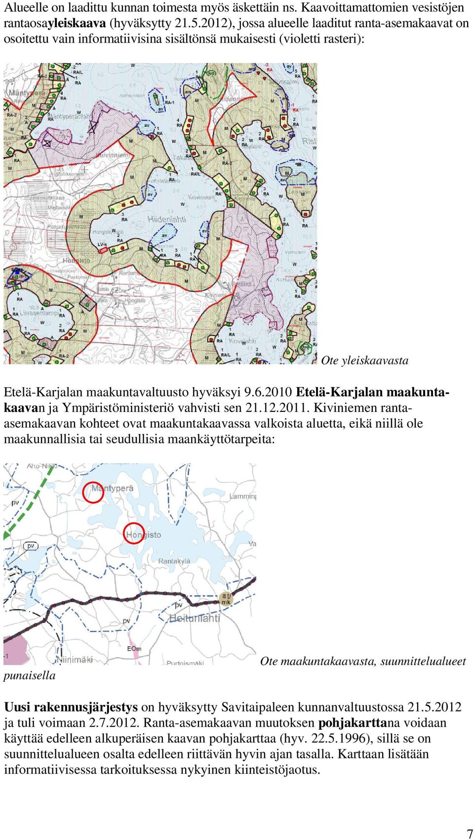 2010 Etelä-Karjalan maakuntakaavan ja Ympäristöministeriö vahvisti sen 21.12.2011.