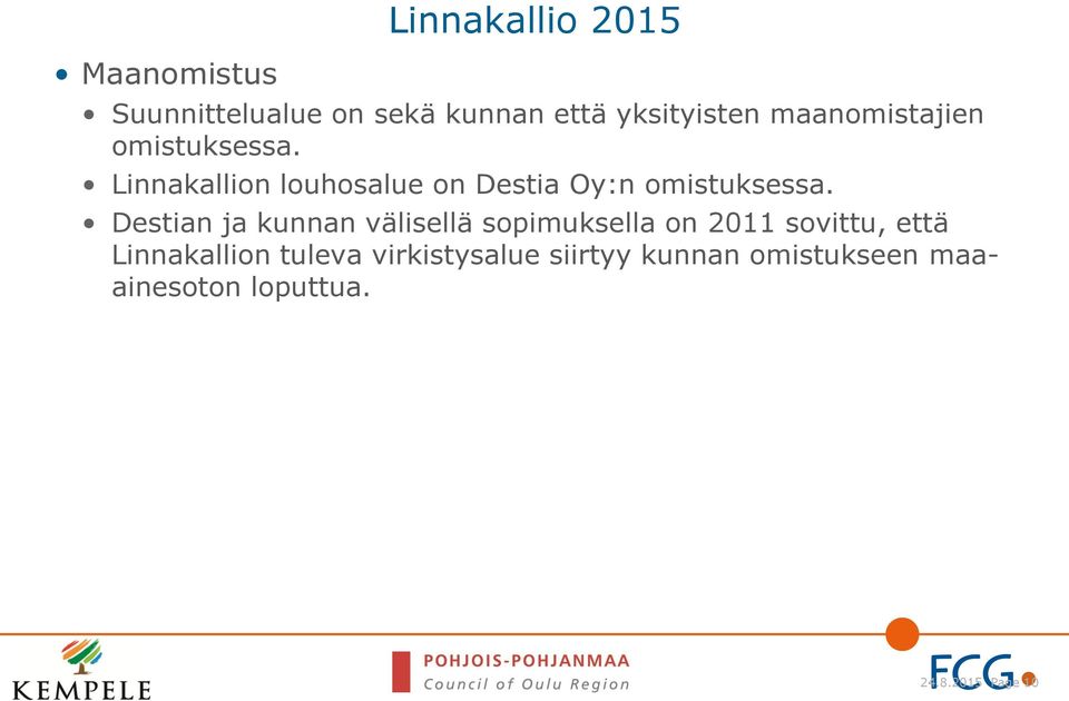 Destian ja kunnan välisellä sopimuksella on 2011 sovittu, että Linnakallion