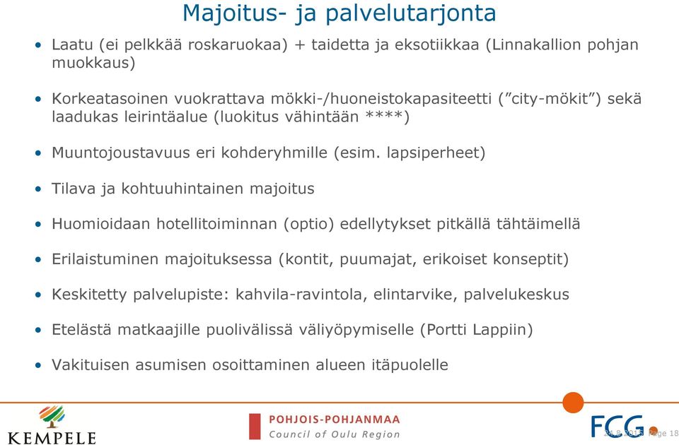 lapsiperheet) Tilava ja kohtuuhintainen majoitus Huomioidaan hotellitoiminnan (optio) edellytykset pitkällä tähtäimellä Erilaistuminen majoituksessa (kontit, puumajat,