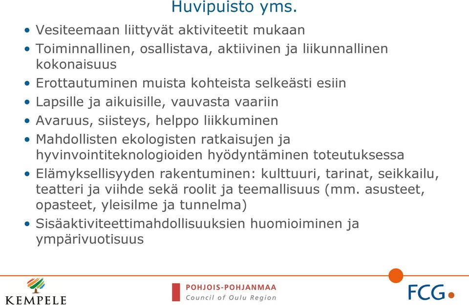 kohteista selkeästi esiin Lapsille ja aikuisille, vauvasta vaariin Avaruus, siisteys, helppo liikkuminen Mahdollisten ekologisten ratkaisujen