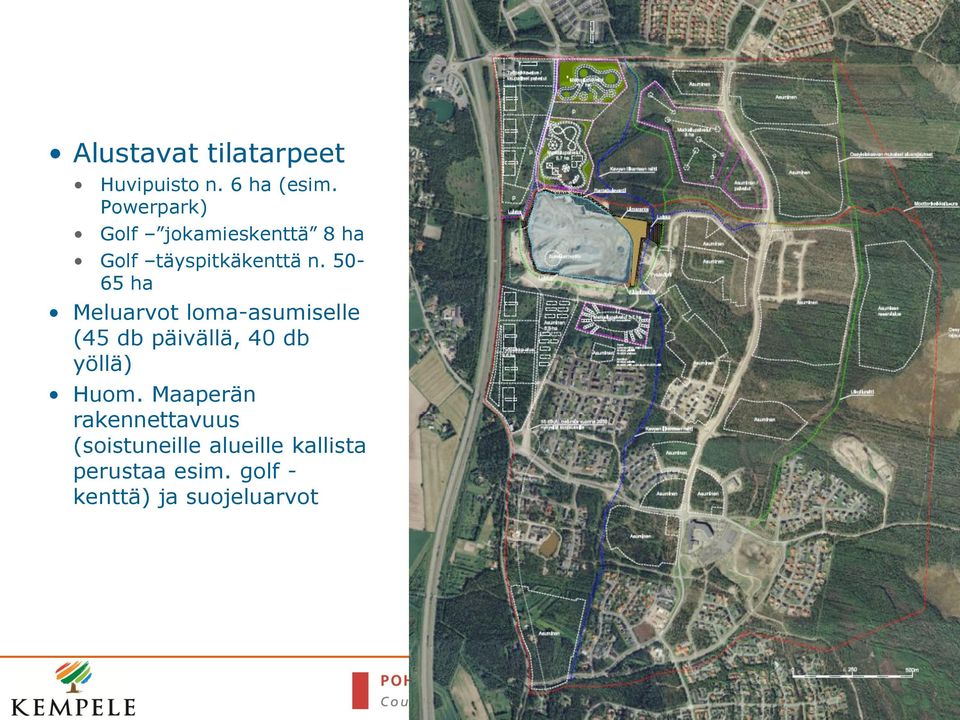 50-65 ha Meluarvot loma-asumiselle (45 db päivällä, 40 db yöllä) Huom.