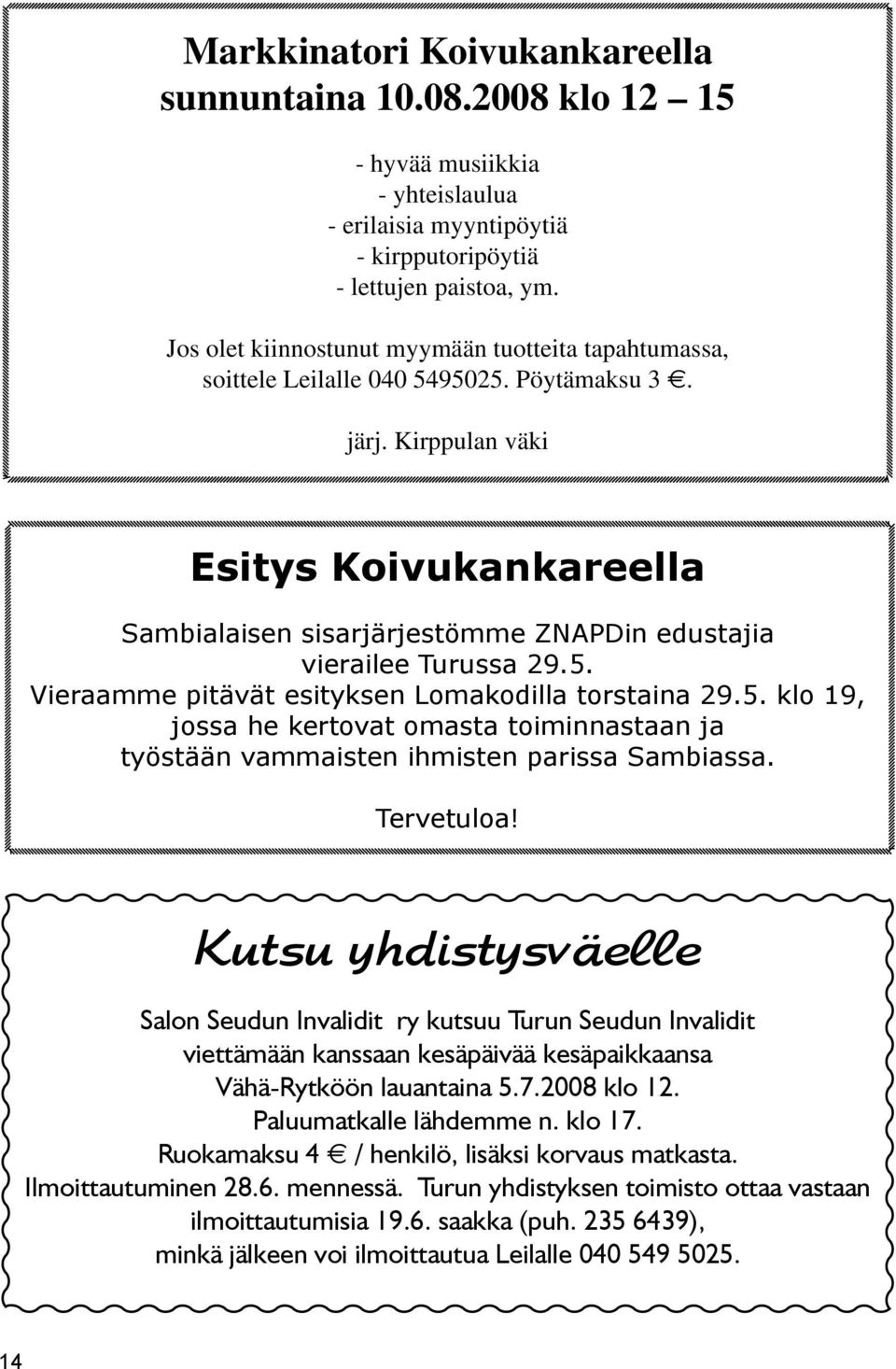 Kirppulan väki Esitys Koivukankareella Sambialaisen sisarjärjestömme ZNAPDin edustajia vierailee Turussa 29.5.