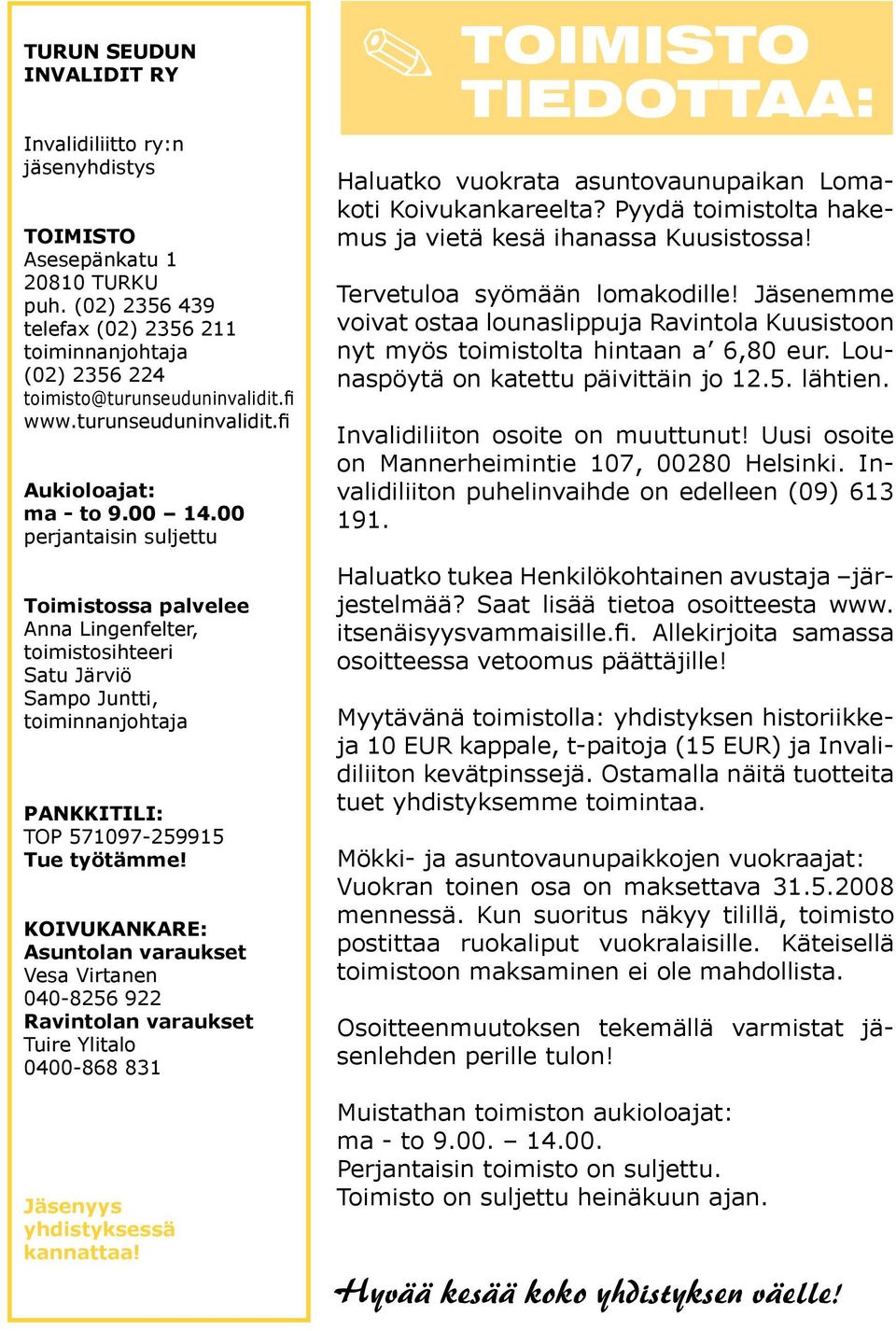 00 perjantaisin suljettu Toimistossa palvelee Anna Lingenfelter, toimistosihteeri Satu Järviö Sampo Juntti, toiminnanjohtaja PANKKITILI: TOP 571097-259915 Tue työtämme!