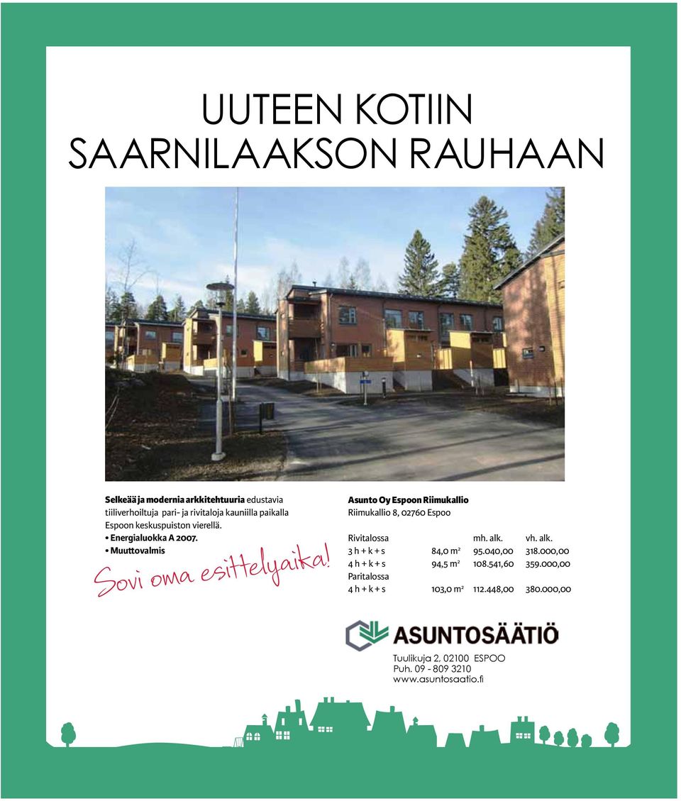 Asunto Oy Espoon Riimukallio Riimukallio 8, 02760 Espoo Rivitalossa mh. alk. vh. alk. 3 h + k + s 84,0 m 2 95.040,00 318.