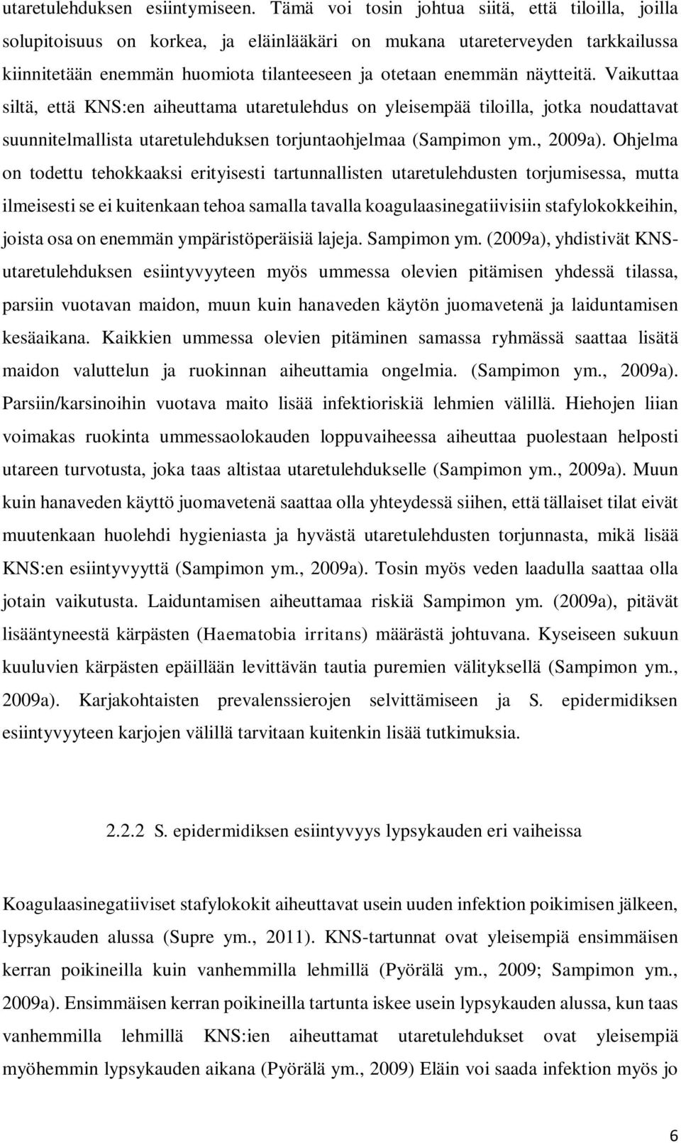 näytteitä. Vaikuttaa siltä, että KNS:en aiheuttama utaretulehdus on yleisempää tiloilla, jotka noudattavat suunnitelmallista utaretulehduksen torjuntaohjelmaa (Sampimon ym., 2009a).