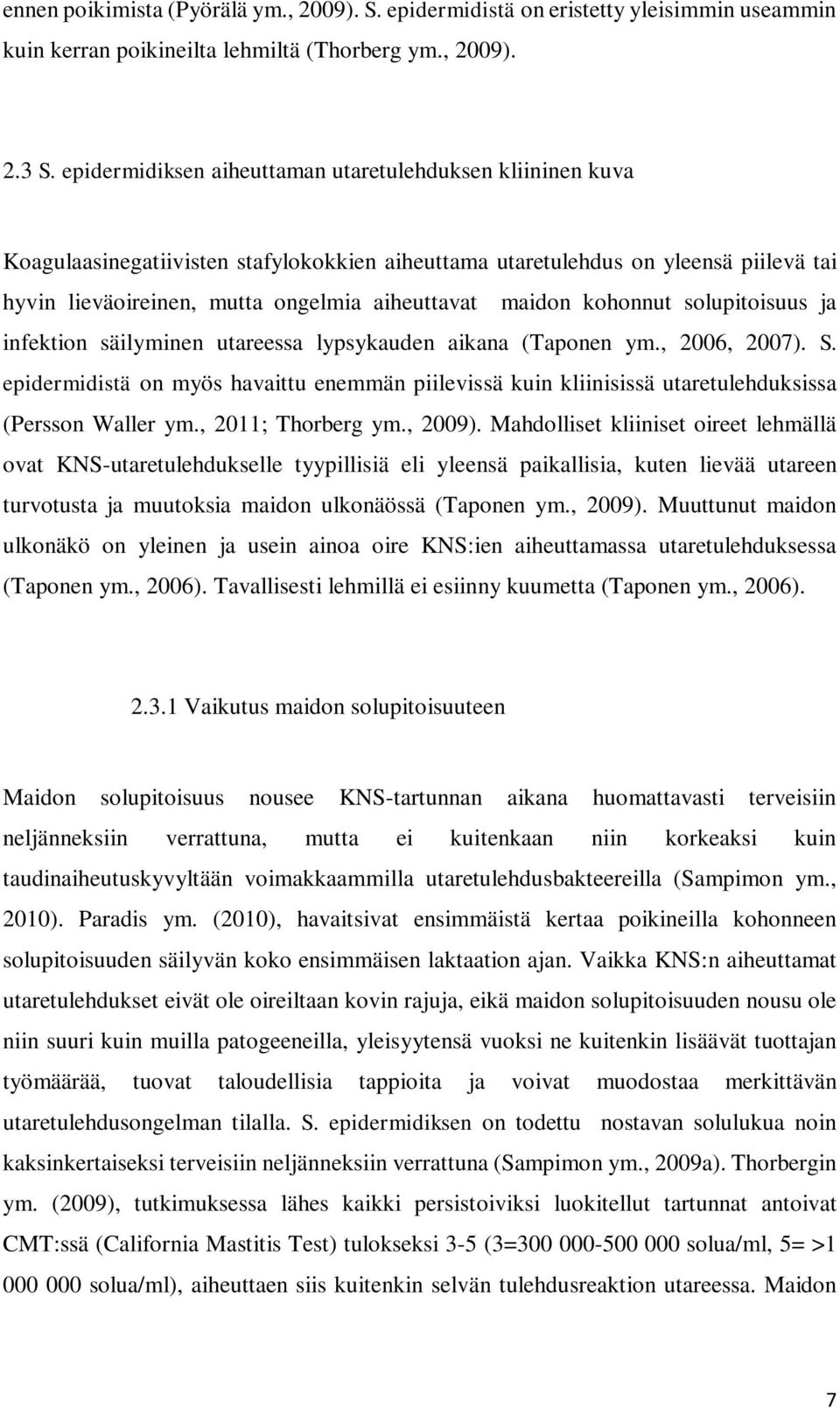 maidon kohonnut solupitoisuus ja infektion säilyminen utareessa lypsykauden aikana (Taponen ym., 2006, 2007). S.