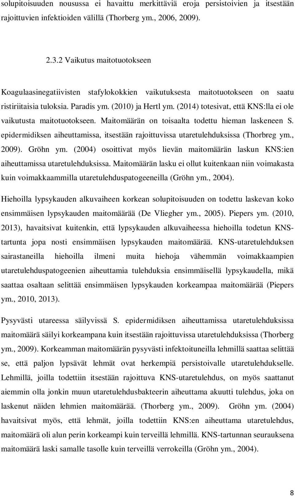 (2014) totesivat, että KNS:lla ei ole vaikutusta maitotuotokseen. Maitomäärän on toisaalta todettu hieman laskeneen S.