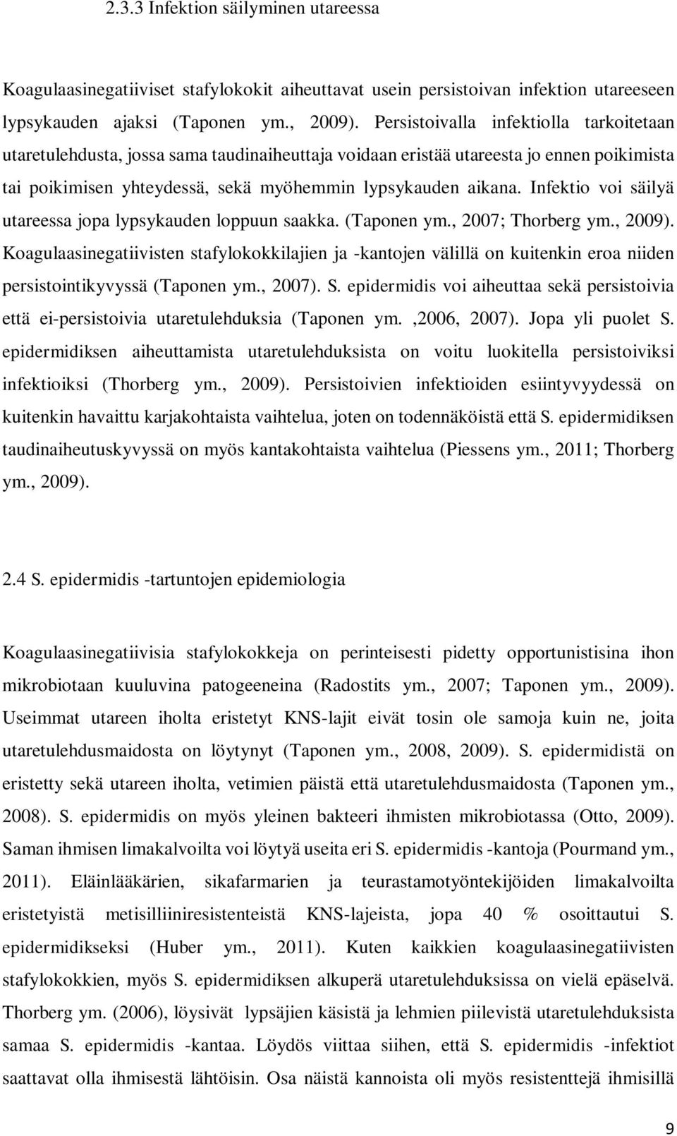 Infektio voi säilyä utareessa jopa lypsykauden loppuun saakka. (Taponen ym., 2007; Thorberg ym., 2009).