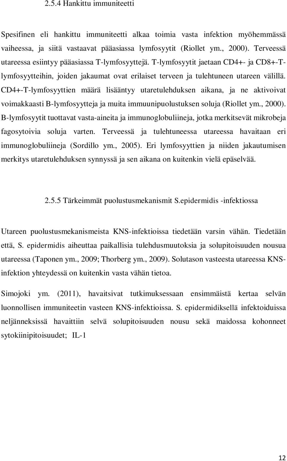 CD4+-T-lymfosyyttien määrä lisääntyy utaretulehduksen aikana, ja ne aktivoivat voimakkaasti B-lymfosyytteja ja muita immuunipuolustuksen soluja (Riollet ym., 2000).