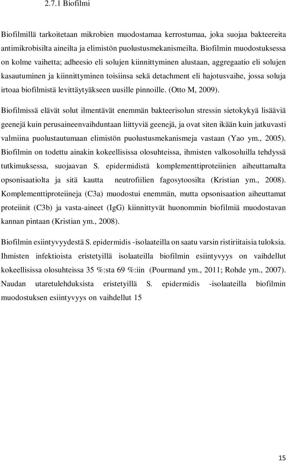 soluja irtoaa biofilmistä levittäytyäkseen uusille pinnoille. (Otto M, 2009).