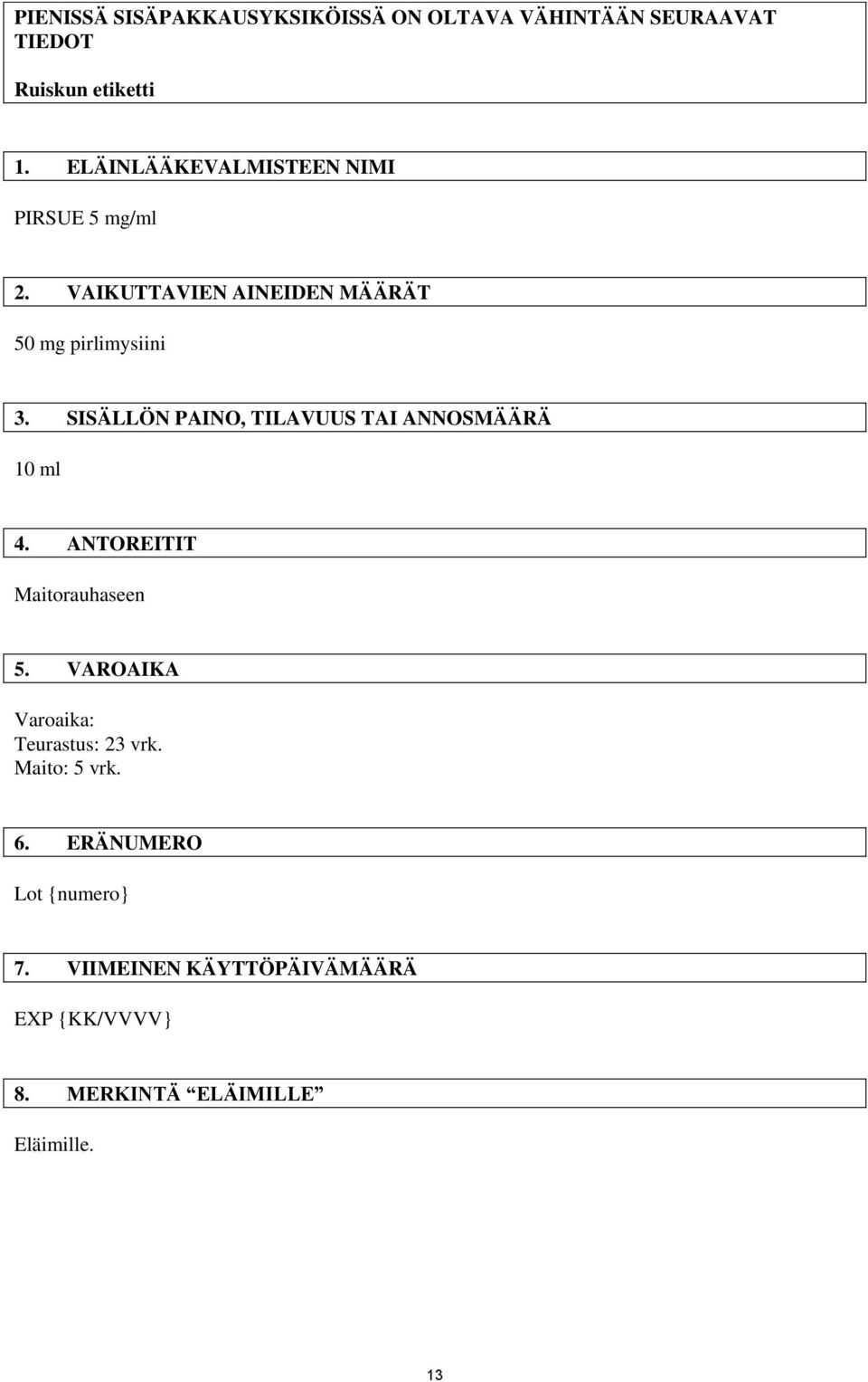 SISÄLLÖN PAINO, TILAVUUS TAI ANNOSMÄÄRÄ 10 ml 4. ANTOREITIT Maitorauhaseen 5.