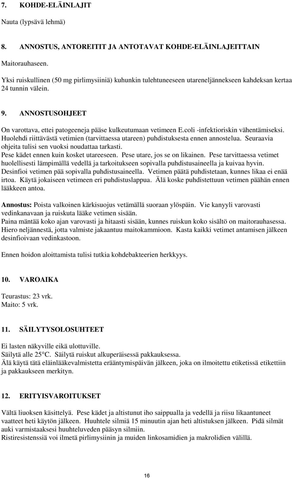 coli -infektioriskin vähentämiseksi. Huolehdi riittävästä vetimien (tarvittaessa utareen) puhdistuksesta ennen annostelua. Seuraavia ohjeita tulisi sen vuoksi noudattaa tarkasti.