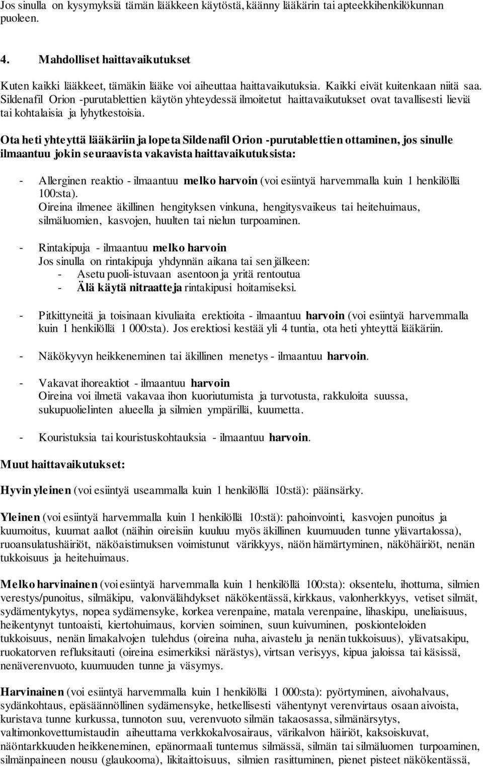 Sildenafil Orion -purutablettien käytön yhteydessä ilmoitetut haittavaikutukset ovat tavallisesti lieviä tai kohtalaisia ja lyhytkestoisia.