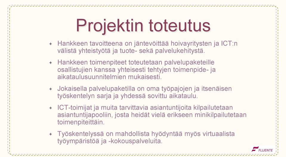 Jokaisella palvelupaketilla on oma työpajojen ja itsenäisen työskentelyn sarja ja yhdessä sovittu aikataulu.