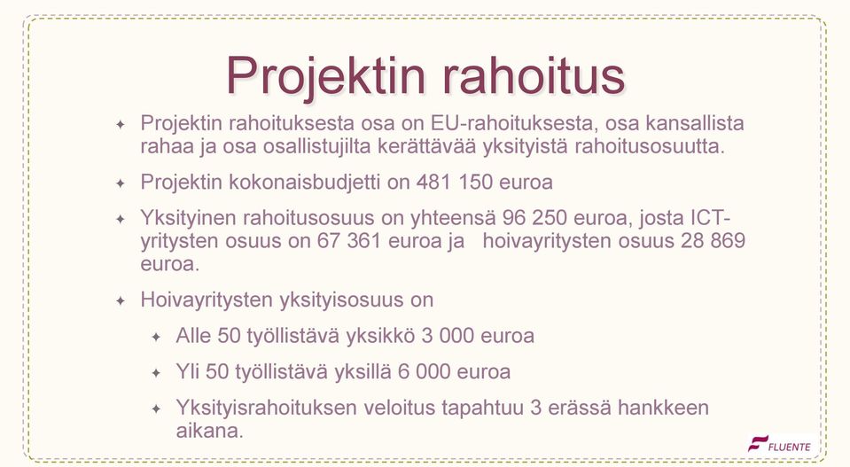 Projektin kokonaisbudjetti on 481 150 euroa Yksityinen rahoitusosuus on yhteensä 96 250 euroa, josta ICTyritysten osuus on