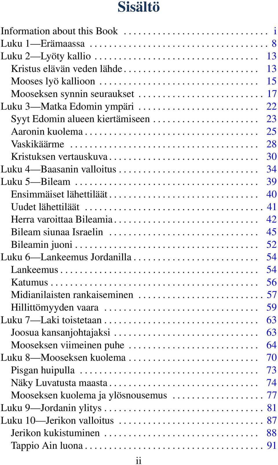 ........................ 22 Syyt Edomin alueen kiertämiseen...................... 23 Aaronin kuolema.................................... 25 Vaskikäärme....................................... 28 Kristuksen vertauskuva.