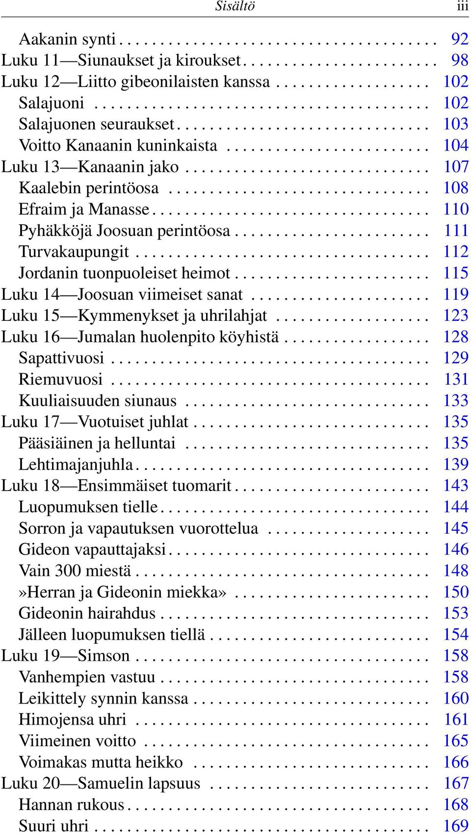 ............................. 107 Kaalebin perintöosa................................ 108 Efraim ja Manasse.................................. 110 Pyhäkköjä Joosuan perintöosa........................ 111 Turvakaupungit.