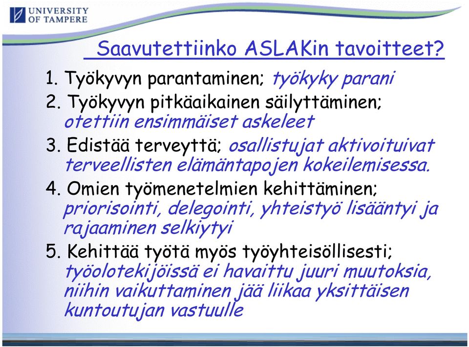Edistää terveyttä; osallistujat aktivoituivat terveellisten elämäntapojen kokeilemisessa. 4.