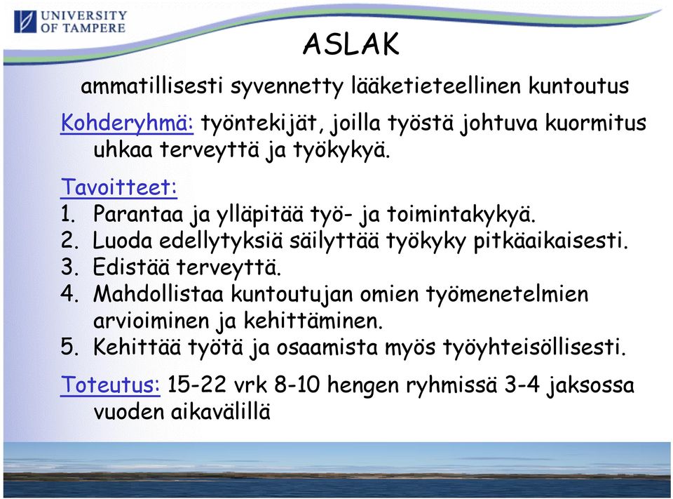 Luoda edellytyksiä säilyttää työkyky pitkäaikaisesti. 3. Edistää terveyttä. 4.